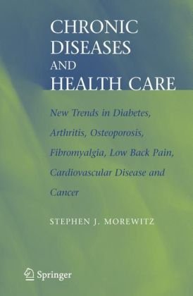 Chronic Diseases And Health Care New Trends In Diabetes Arthritis Osteoporosis Fibromyalgia Low Back Pain Cardiovascular Disease And Cancer 1st Edition Stephen Morewitz