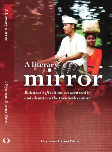 A Literary Mirror Balinese Reflections On Modernity And Identity In The Twentieth Century Putra