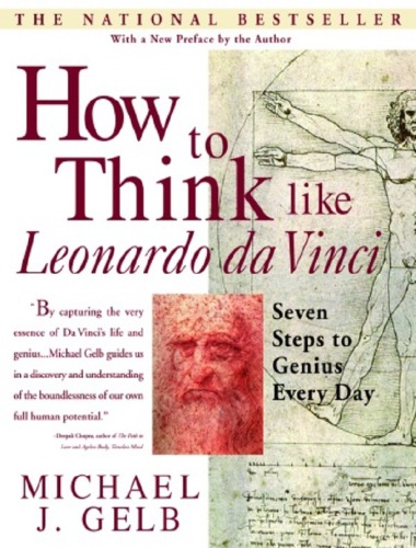 How To Think Like Leonardo Da Vinci Seven Steps To Genius Every Day Michael J Gelb