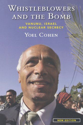 Whistleblowers And The Bomb Vanunu Israel And Nuclear Secrecy New Edition Yoel Cohen