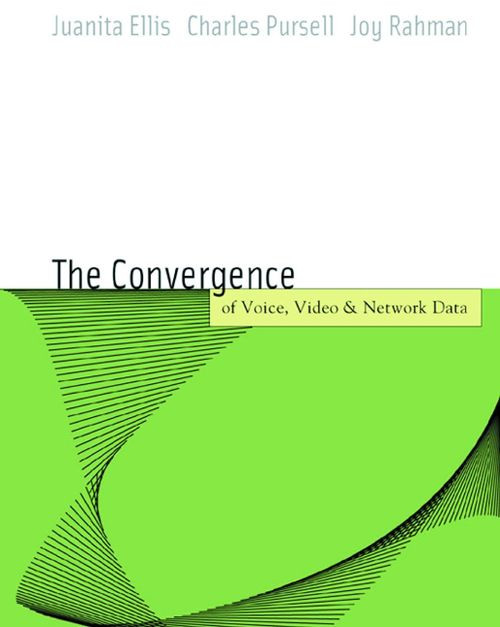 Voice Video And Data Network Convergence Architecture And Design From Voip To Wireless 1st Edition Juanita Ellis