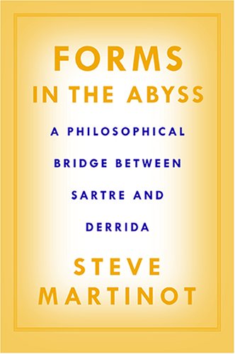 Forms In The Abyss A Philosophical Bridge Between Sartre And Derrida Steve Martinot