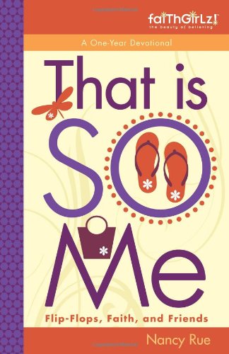 That Is So Me 365 Days Of Devotions Flipflops Faith And Friends Nancy Rue