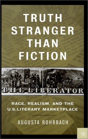 Truth Stranger Than Fiction Race Realism And The Us Literary Marketplace 1st Edition Augusta Rohrbach