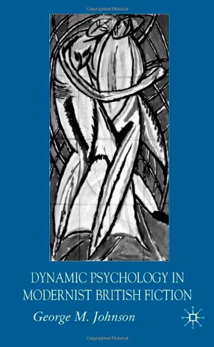 Dynamic Psychology In Modern British Fiction George M Johnson