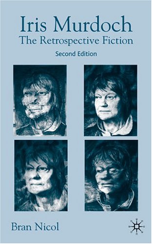 Iris Murdoch Seccond Edition The Retrospective Fiction Second Edition Bran Nicol