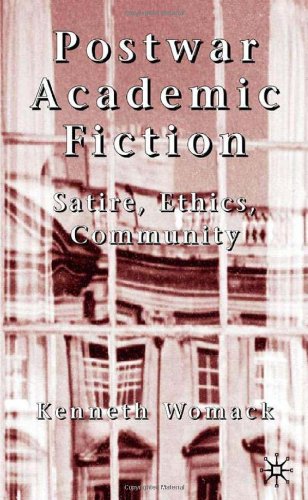 Postwar Academic Fiction Satire Ethics Community Kenneth Womack