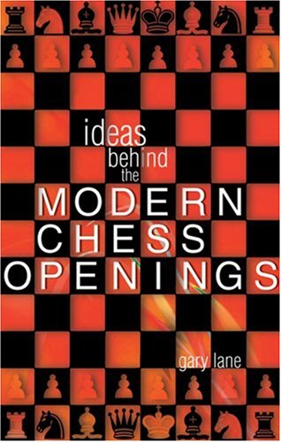 Ideas Behind The Modern Chess Openings Gary Lane