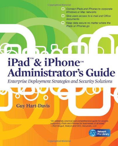Ipad Iphone Administrators Guide Enterprise Deployment Strategies And Security Solutions 1st Edition Guy Hartdavis