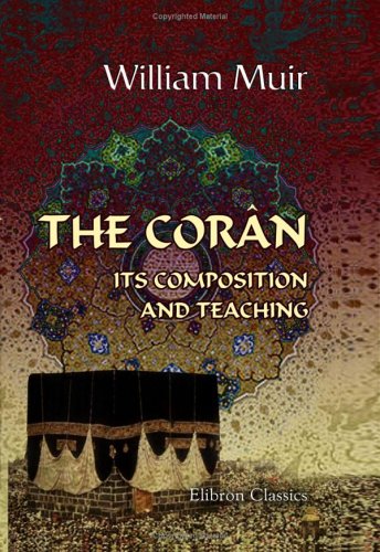 The Coran Its Composition And Teaching And The Testimony It Bears To The Holy Scriptures William Muir