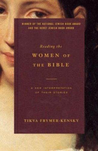 Reading The Women Of The Bible A New Interpretation Of Their Stories Tikva Frymerkensky