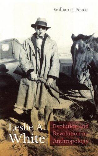 Leslie A White Evolution And Revolution In Anthropology William J Peace