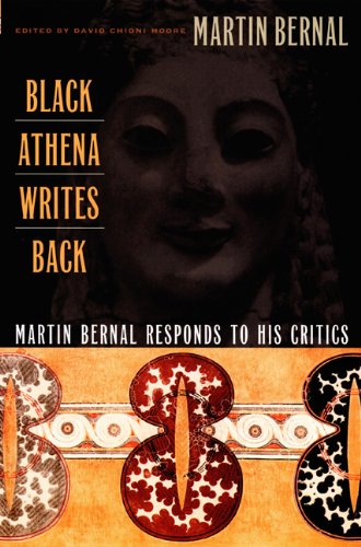 Black Athena Writes Back Martin Bernal Responds To His Critics Martin Bernal