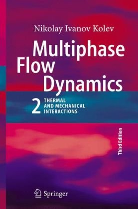 Multiphase Flow Dynamics 2 Thermal And Mechanical Interactions 3rd Edition 3rd Nikolay Ivanov Kolev