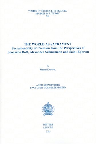The World As Sacrament Sacramentality Of Creation From The Perspectives Of Leonardo Boff Alexander Schmemann And Saint Ephrem Textes Et Etudes Liturgiques Mathai Kadavil