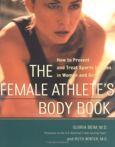 The Female Athletes Body Book How To Prevent And Treat Sports Injuries In Women And Girls 1st Edition Gloria Beim