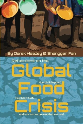 Reflections On The Global Food Crisis How Did It Happen How Has It Hurt And How Can We Prevent The Next One Ifpri Derek Headey