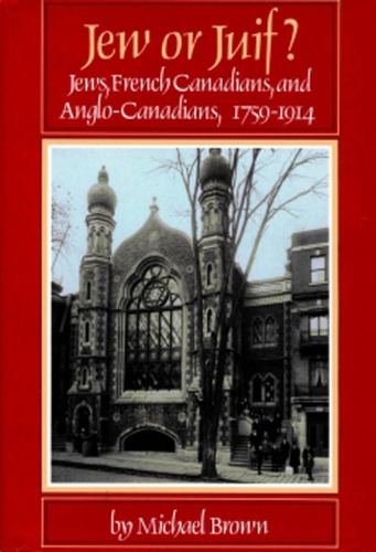 Jew Or Juif Jews French Canadians And Anglocanadians 17591914 Michael Brown