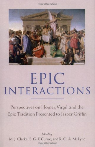 Epic Interactions Perspectives On Homer Virgil And The Epic Tradition Presented To Jasper Griffin By Former Pupils M J Clarke