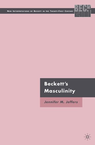 Becketts Masculinity New Interpertations Of Beckett In The Twentyfirst Century 1st Edition Jennifer M Jeffers