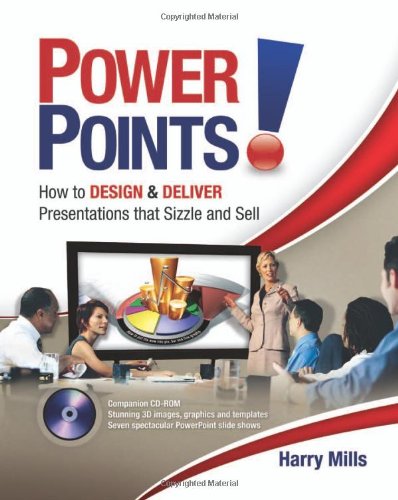 Power Points How To Design And Deliver Presentations That Sizzle And Sell Harry Mills