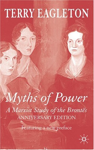 Myths Of Power Anniversary Edition A Marxist Study Of The Brontes Revised Terry Eagleton