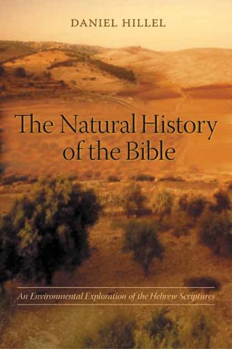 The Natural History Of The Bible An Environmental Exploration Of The Hebrew Scriptures Daniel Hillel