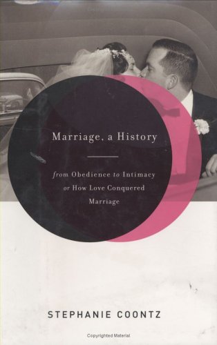 Marriage A History From Obedience To Intimacy Or How Love Conquered Marriage 1st Stephanie Coontz