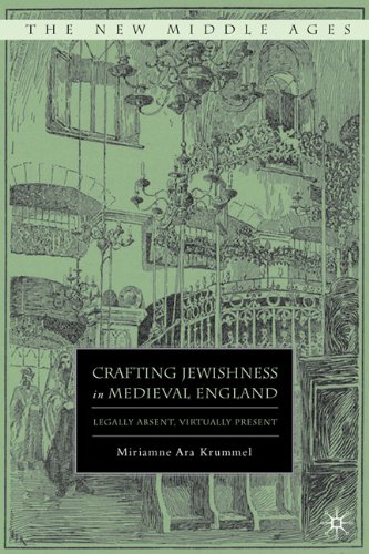 Crafting Jewishness In Medieval England Legally Absent Virtually Present The New Middle Ages Miriamne Ara Krummel