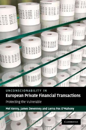 Unconscionability In European Private Financial Transactions Protecting The Vulnerable 1st Edition Mel Kenny