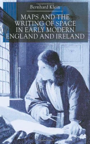 Maps And The Writing Of Space In Early Modern England And Ireland Bernhard Klein