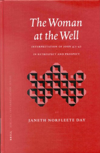 The Woman At The Well Interpretation Of John 4142 In Retrospect And Prospect Biblical Interpretation Series Janeth Norfleete Day