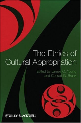 The Ethics Of Cultural Appropriation 1st Edition James O Young