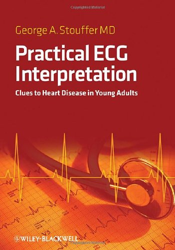 Practical Ecg Interpretation Clues To Heart Disease In Young Adults 1st Edition George Stouffer