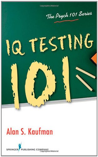 Iq Testing 101 Psych 101 1st Edition Dr Alan S Kaufman Phd