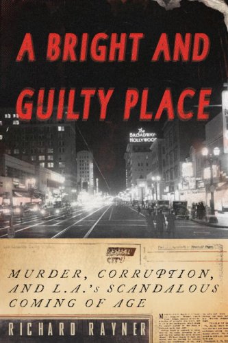 A Bright And Guilty Place Murder Corruption And Las Scandalous Coming Of Age First Edition Richard Rayner
