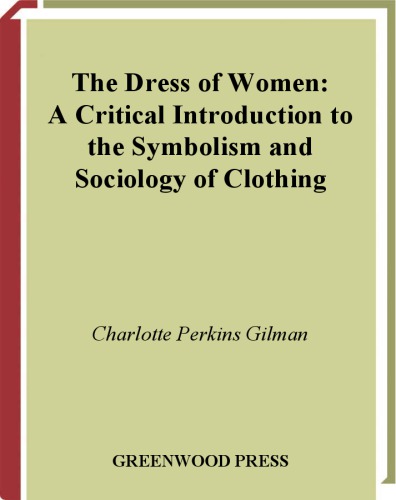 The Dress Of Women A Critical Introduction To The Symbolism And Sociology Of Clothing Charlotte Perkins Gilman