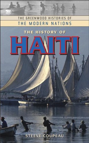 The History Of Haiti 2007 The Greenwood Histories Of The Modern Nations Steeve Coupeau