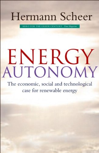 Energy Autonomy The Economic Social And Technological Case For Renewable Energy Hermann Scheer