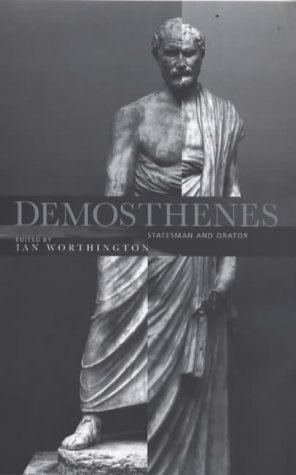 Demosthenes Statesman and Orator 1st Edition by Ian Worthington ISBN 0415204577 9780415204576