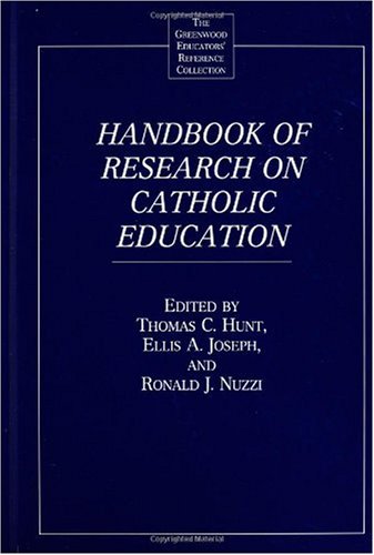Handbook Of Research On Catholic Education The Greenwood Educators Reference Collection Thomas C Hunt