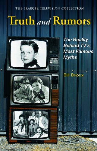 Truth And Rumors The Reality Behind Tvs Most Famous Myths The Praeger Television Collection Bill Brioux
