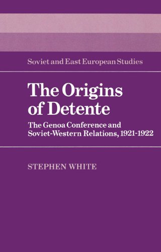 The Origins Of Detente The Genoa Conference And Sovietwestern Relations 19211922 Stephen White