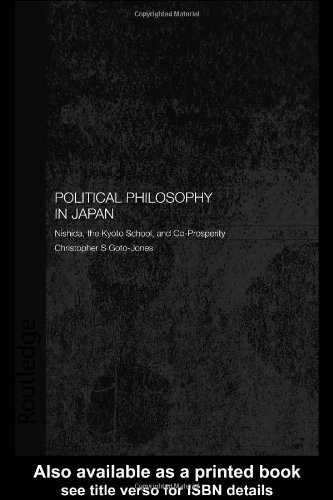 Political Philosophy In Japan Nishida The Kyoto School And Coprosperity Routledge Leiden Series In Modern East Asian Politics And History 1st Edition Christopher S Gotojones