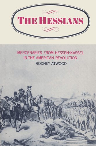 The Hessians Mercenaries From Hessenkassel In The American Revolution Rodney Atwood