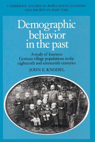 Demographic Behavior In The Past A Study Of Fourteen German Village Populations In The Eighteenth And Nineteenth Centuries John E Knodel