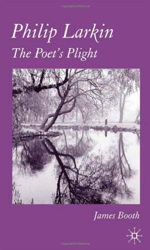 Philip Larkin The Poets Plight James Booth