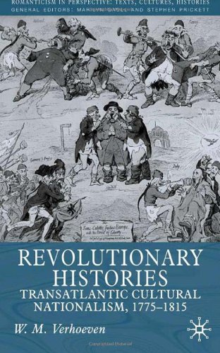 Revolutionary Histories Transatlantic Cultural Nationalism 17751815 Romanticism In Perspective Wm Verhoeven