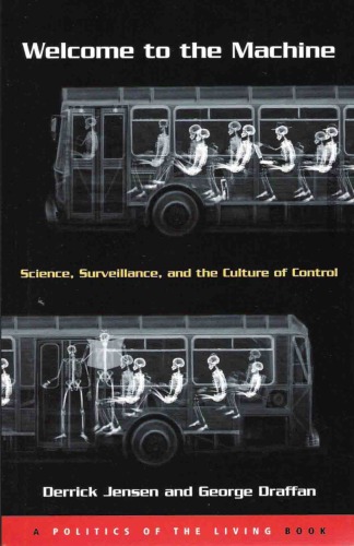 Welcome To The Machine Science Surveillance And The Culture Of Control Derrick Jensen