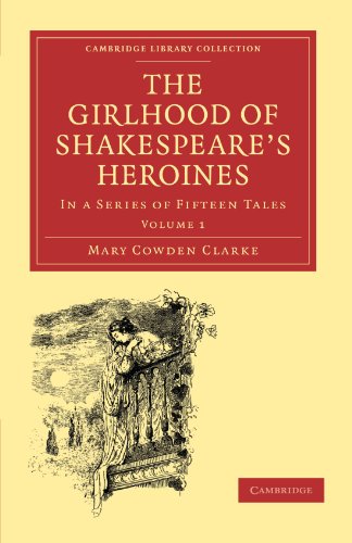 The Girlhood Of Shakespeares Heroines Volume 1 In A Series Of Fifteen Tales 1st Edition Mary Cowden Clarke